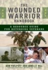 Wounded Warrior Handbook : A Resource Guide for Returning Veterans - eBook