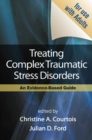 Treating Complex Traumatic Stress Disorders (Adults) : Scientific Foundations and Therapeutic Models - eBook