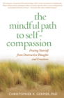 The Mindful Path to Self-Compassion : Freeing Yourself from Destructive Thoughts and Emotions - eBook