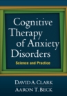 Cognitive Therapy of Anxiety Disorders : Science and Practice - eBook