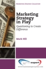 Marketing Strategy in Play : Questioning to Create Difference - eBook
