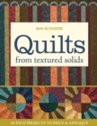Quilts from Textured Solids : 20 Rich Projects to Piece & Applique - eBook