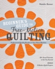 Beginner's Guide to Free-Motion Quilting : 50+ Visual Tutorials to Get You Started • Professional Quality-Results on Your Home Machine - Book