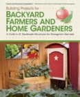 Building Projects for Backyard Farmers and Home Gardeners : A Guide to 21 Handmade Structures for Homegrown Harvests - eBook