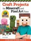Craft Projects for Minecraft and Pixel Art Fans : 15 Fun, Easy-to-Make Projects - eBook