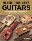 Making Poor Man's Guitars : Cigar Box Guitars, the Frying Pan Banjo, and Other DIY Instruments - eBook