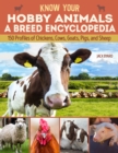 Know Your Hobby Animals a Breed Encyclopedia : 172 Breed Profiles of Chickens, Cows, Goats, Pigs, and Sheep - eBook