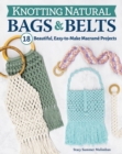 Knotting Natural Bags & Belts : 18 Macrame Projects to Accessorize Your Everyday Wardrobe - eBook
