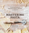 Mastering Pasta : The Art and Practice of Handmade Pasta, Gnocchi, and Risotto [A Cookbook] - Book