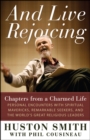And Live Rejoicing : Chapters from a Charmed Life &mdash; Personal Encounters with Spiritual Mavericks, Remarkable Seekers, and the World's Great Religious Leaders - eBook