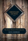 Ordinary Sacred : The Simple Beauty of Everyday Life - eBook