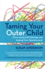 Taming Your Outer Child : Overcoming Self-Sabotage and Healing from Abandonment - eBook