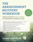 The Abandonment Recovery Workbook : Guidance through the Five Stages of Healing from Abandonment, Heartbreak, and Loss - eBook