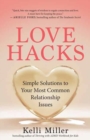 Love Hacks : Simple Solutions to Your Most Common Relationship Issues - Book