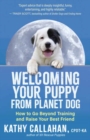 Welcoming Your Puppy from Planet Dog : How to Bridge the Culture Gap, Go Beyond Training and Raise Your Best Friend - Book