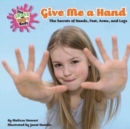 Give Me A Hand : The Secrets of Hands, Feet, Arms, and Legs - eBook
