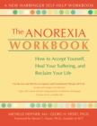Anorexia Workbook : How to Accept Yourself, Heal Your Suffering, and Reclaim Your Life - eBook