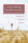 Overcoming Health Anxiety : Letting Go of Your Fear of Illness - eBook
