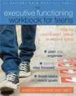 Executive Functioning Workbook for Teens : Help for Unprepared, Late, and Scattered Teens - Book