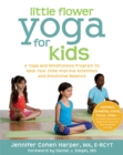 Little Flower Yoga for Kids : A Yoga and Mindfulness Program to Help Your Child Improve Attention and Emotional Balance - Book