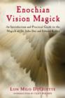 Enochian Vision Magick : An Introduction and Practical Guide to the Magick of Dr. John Dee and Edward Kelley - eBook