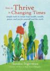 How To Thrive In Changing Times : Simple Tools to Create True Health, Wealth, Peace and Joy for Yourself and the Earth - eBook