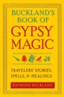 Buckland's Book of Gypsy Magic : Travelers' Stories, Spells, and Healings - eBook