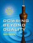 Dowsing Beyond Duality : Access Your Power to Create Positive Change - eBook