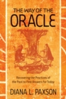 Way Of The Oracle : Recovering the Practices of the Past to Find Answers for Today - eBook