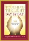 Touching the Light, Day by Day : 365 Illuminations to Live By - eBook