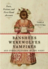 Banshees, Werewolves, Vampires, and Other Creatures of the Night : Facts, Fictions, and First-Hand Accounts - eBook