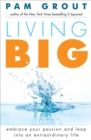Living Big : Embrace Your Passion and Leap Into an Extraordinary Life - eBook