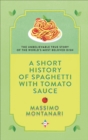 A Short History of Spaghetti with Tomato Sauce : The Unbelievable True Story of the World's Most Beloved Dish - eBook