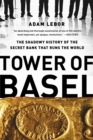 Tower of Basel : The Shadowy History of the Secret Bank that Runs the World - Book