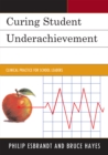 Curing Student Underachievement : Clinical Practice for School Leaders - eBook