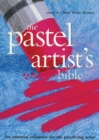 The Pastel Artist's Bible : An Essential Reference for the Practicing Artist - eBook