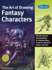 The Art of Drawing Fantasy Characters : Discover step-by-step techniques for drawing aliens, vampires, adventure heroes, and more - eBook