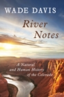 River Notes : A Natural and Human History of the Colorado - eBook