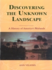 Discovering the Unknown Landscape : A History Of America's Wetlands - eBook
