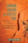 Common Ground on Hostile Turf : Stories from an Environmental Mediator - eBook
