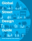 Global Street Design Guide : Global Designing Cities Initiative - Book