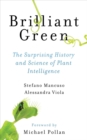 Brilliant Green : The Surprising History and Science of Plant Intelligence - Book