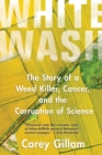 Whitewash : The Story of a Weed Killer, Cancer, and the Corruption of Science - eBook