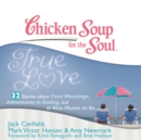 Chicken Soup for the Soul: True Love - 32 Stories about First Meetings, Adventures in Dating, and It Was Meant to Be - eAudiobook