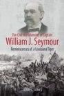 The Civil War Memoirs of Captain William J. Seymour : Reminiscences of a Louisiana Tiger - Book