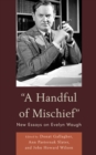 Handful of Mischief : New Essays on Evelyn Waugh - eBook