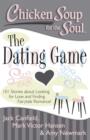 Chicken Soup for the Soul: The Dating Game : 101 Stories about Looking for Love and Finding Fairytale Romance! - eBook