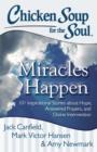 Chicken Soup for the Soul: Miracles Happen : 101 Inspirational Stories about Hope, Answered Prayers, and Divine Intervention - eBook