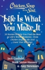 Chicken Soup for the Soul: Life Is What You Make It : 20 Stories to Help You Find the Best In Life's Worst Moments - from Chicken Soup for the Soul Count Your Blessings - eBook