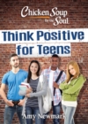 Chicken Soup for the Soul: Think Positive for Teens - Book